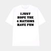 I Just Hope 4 Nations Have Fun Hoodie