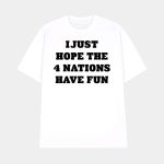 I Just Hope 4 Nations Have Fun Hoodie