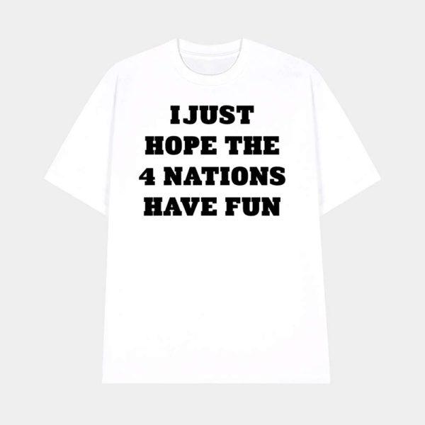 I Just Hope 4 Nations Have Fun Hoodie