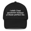 I Wish I Had Serotonin Instead Of These Perfect Tits Hat