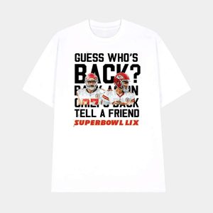 Guess Whos Back Back Again Chiefs Back Tell A Friend Super Bowl LIX Shirt 1