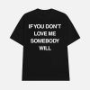 If You Don’t Love Me Somebody Will Shirt