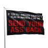 If You Fly Another Country’s Flag In America I Say We Send Your Ass Back Flag