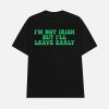 I’m Not Irish But I’ll Leave Early Shirt