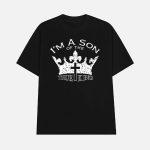 I'm The Son Of The True King Shirt
