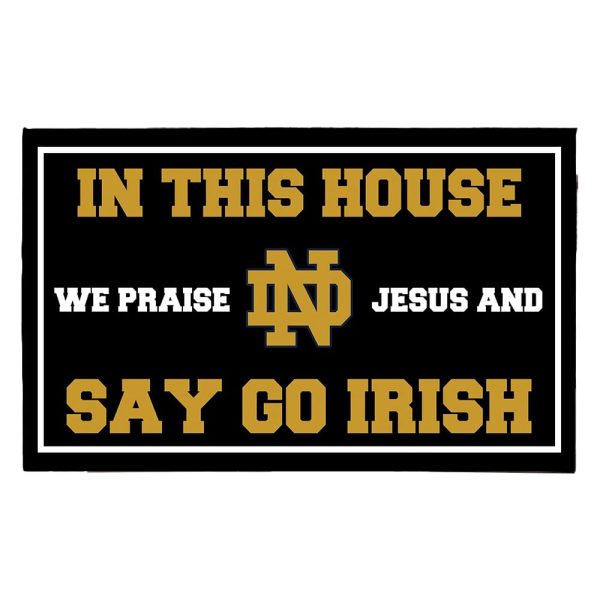 In This House We Praise Jesus and Say Go Irish Doormat