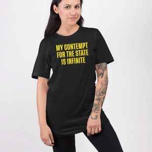 My Contempt For The State Is Infinite Shirt 3