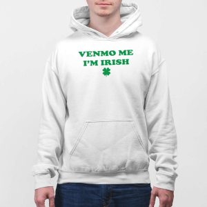 Venmo Me Im Irish St Patricks Day Shirt 5