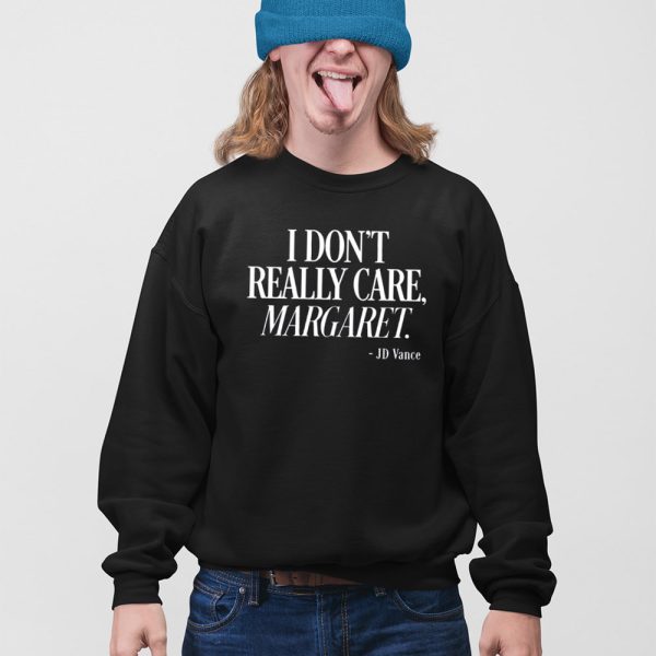 Jd Vance I Don’t Really Care Margaret Shirt