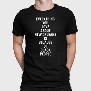 Everything You Love About Is Because Of Black People Shirt 2