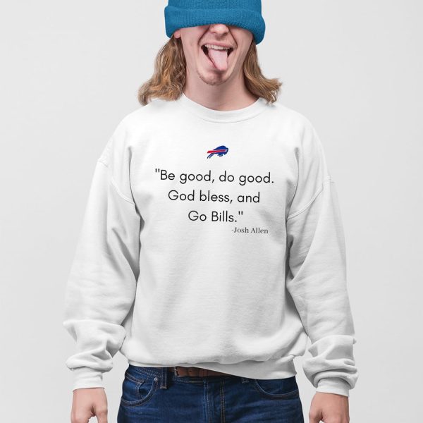 Josh Allen Be Good Do Good God Bless And Go Bills Shirt