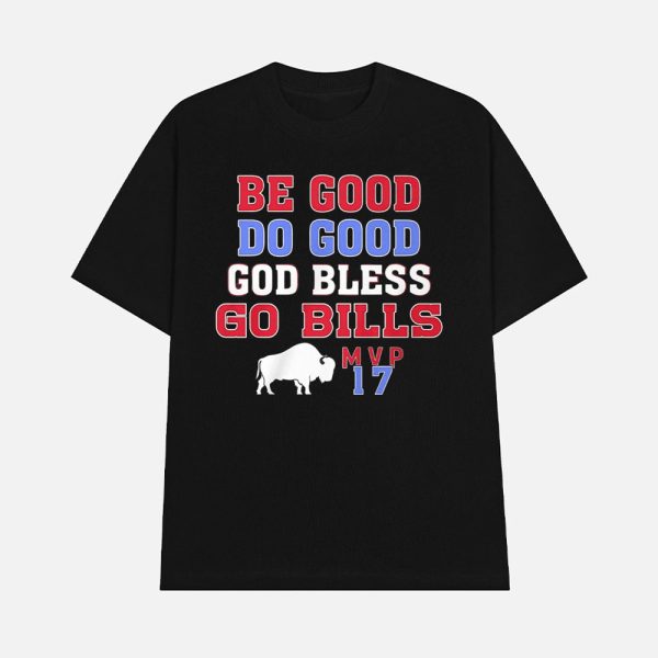 Josh Allen Be Good Do Good God Bless Go Bills MVP 17 Shirt