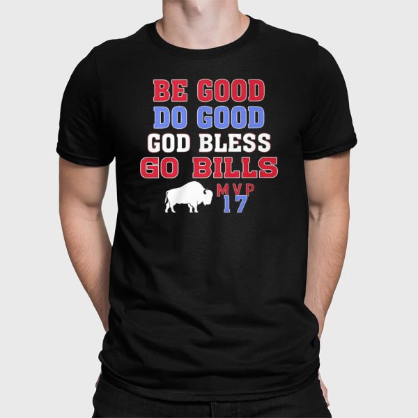 Josh Allen Be Good Do Good God Bless Go Bills MVP 17 Shirt