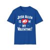 Josh Allen Is My Valentine Shirt