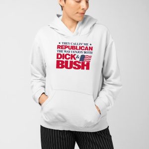 They Callin Me Republican The Way I Enjoy Both Dick Bush Shirt 4