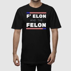 F Elon and the Felon Shirt 2