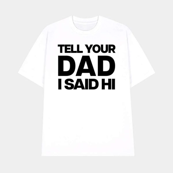 Kayla Malecc Tell Your Dad I Said Hi Shirt