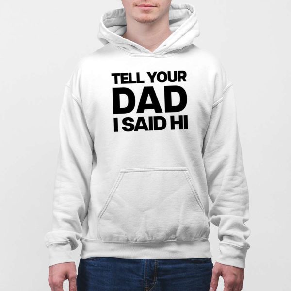 Kayla Malecc Tell Your Dad I Said Hi Shirt