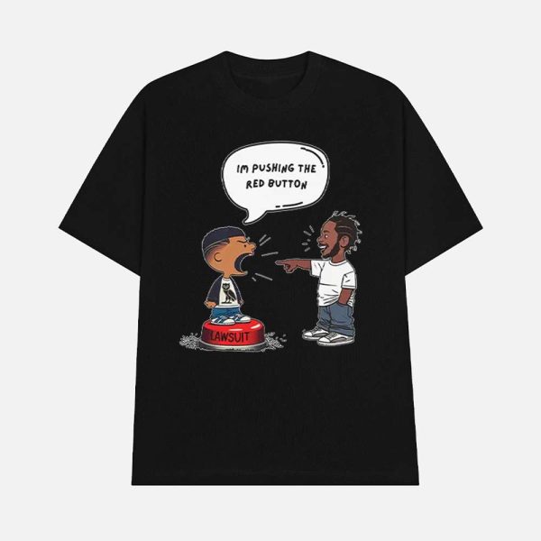 Kendrick Lamar And Drake I’m Pushing The Red Button Lawsuit Shirt