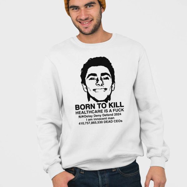 Luigi Mangione Born To Kill Healthcare Is A Fuck Shirt