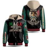 MAGA Mexicans Ain't Going Anywhere Hooded Baseball Jacket