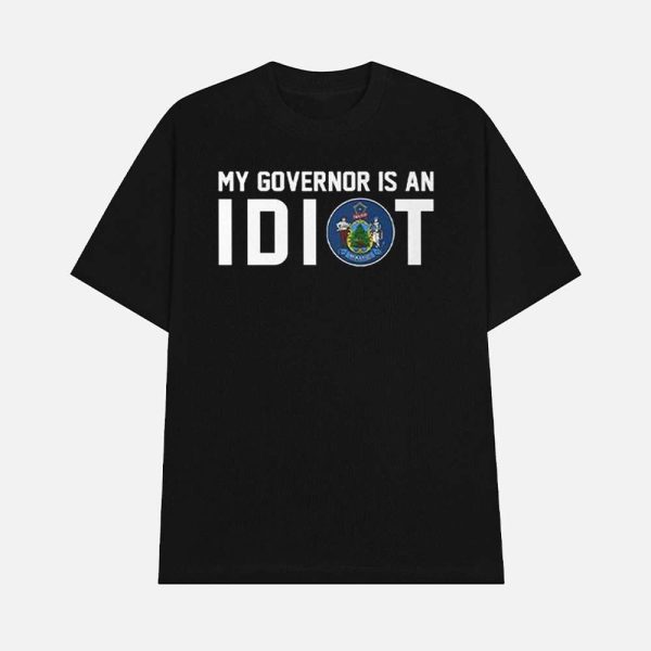 Maine My Governor Is An Idiot Shirt