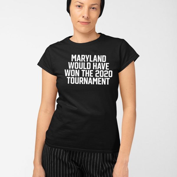 Maryland Would Have Won The 2020 Tournament Shirt