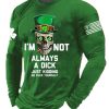 Mens Im Not Always A Dick Just Kidding Print Long Sleeve Top