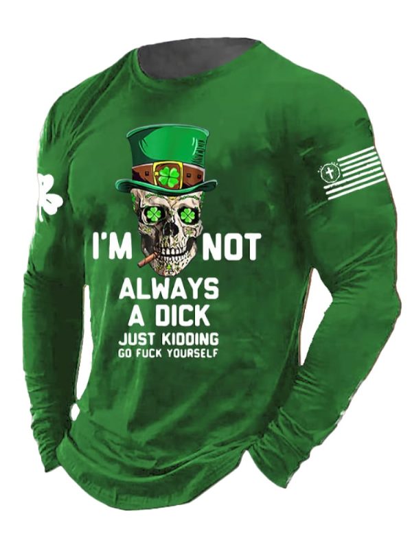 Mens Im Not Always A Dick Just Kidding Print Long Sleeve Top