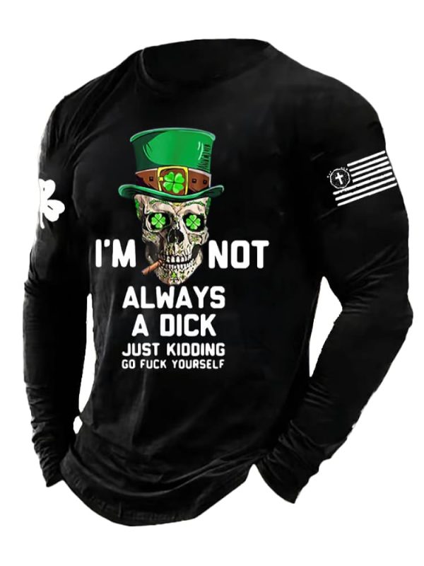 Mens Im Not Always A Dick Just Kidding Print Long Sleeve Top