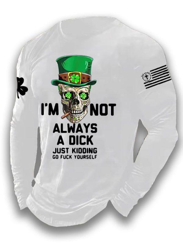 Mens Im Not Always A Dick Just Kidding Print Long Sleeve Top