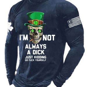 Mens Im Not Always A Dick Just Kidding Print Long Sleeve Top3