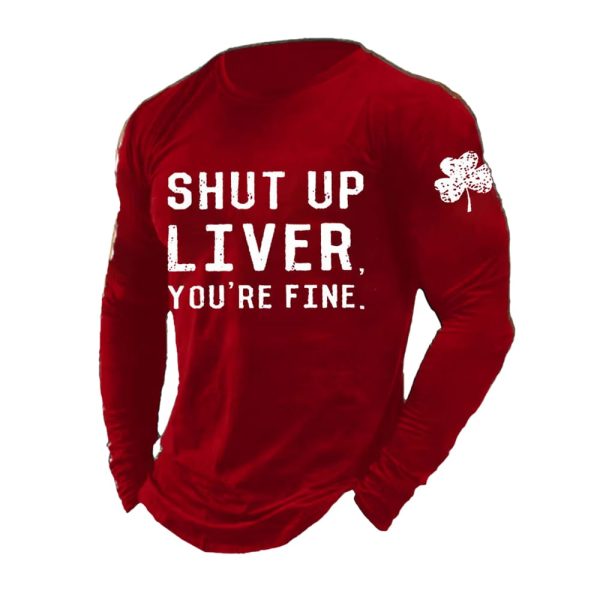 Mens Shut Up Liver Youre Fine Print Long Sleeve Top