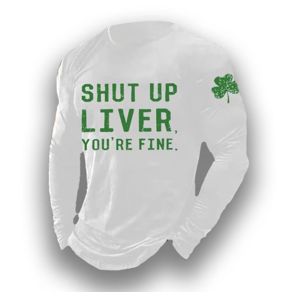 Mens Shut Up Liver Youre Fine Print Long Sleeve Top