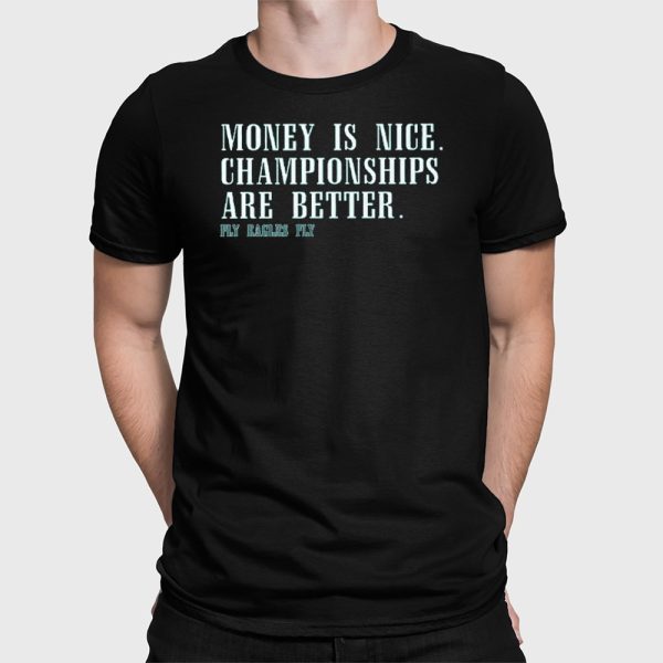 Money Is Nice Championships Are Better Fly Eagles Fly Shirt