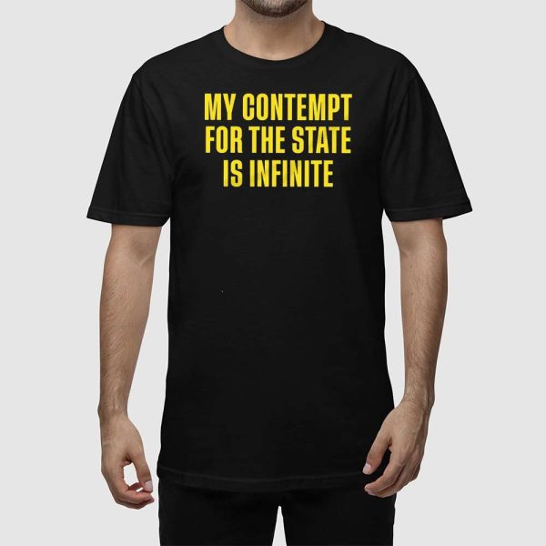 My Contempt For The State Is Infinite Shirt