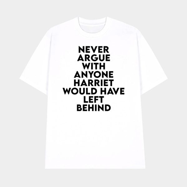 Never Argue With Anyone Harriet Would Have Left Behind Sweatshirt