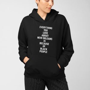 Everything You Love About Is Because Of Black People Shirt 4