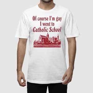 Of Course Im Gay I Went To Catholic School Shirt 2