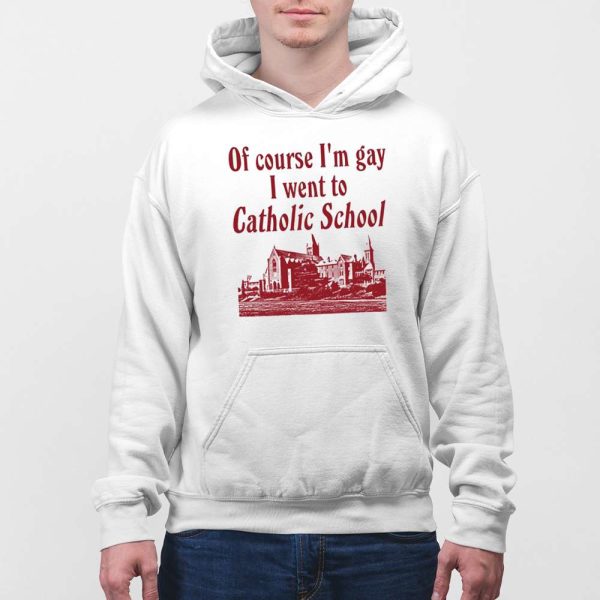 Of Course I’m Gay I Went To Catholic School Shirt