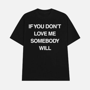 If You Don’t Love Me Somebody Will Shirt