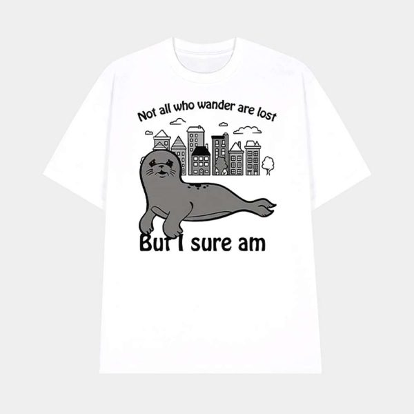 Seal Not All Who Wander Are Lost But I Sure Am Shirt