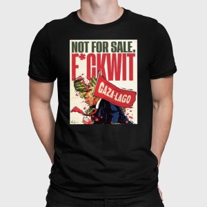 James Hillier Not For Sale Fuckwit Gaza Lago Trump Shirt 4