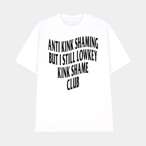 Anti Kink Shaming But I Still Lowkey Kink Shame Club Shirt 1