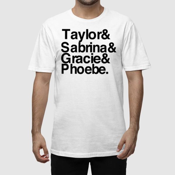 Taylor & Sabrina & Gracie & Phoebe Shirt