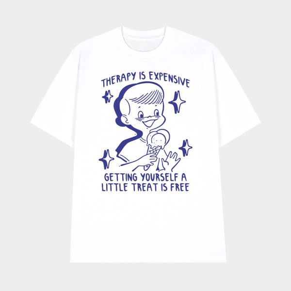 Therapy Is Expensive Getting Yourself A Little Treat Is Free Shirt