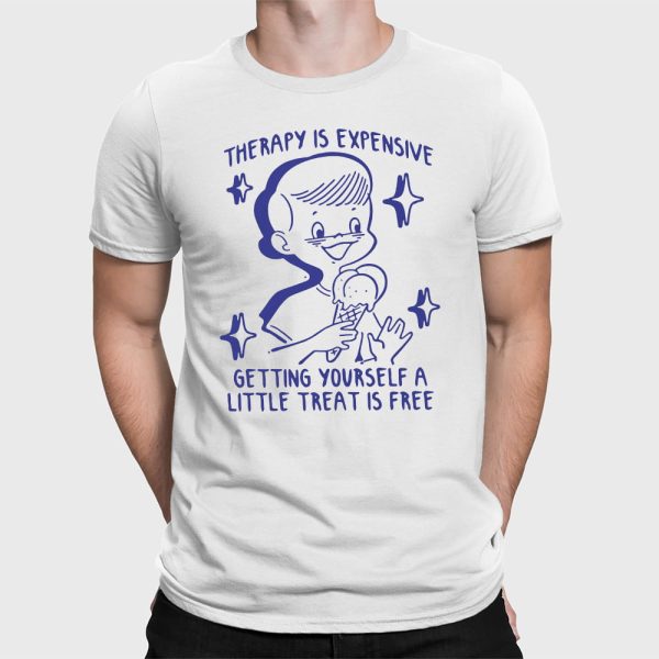 Therapy Is Expensive Getting Yourself A Little Treat Is Free Shirt