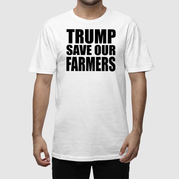 Trump Save Our Farmers Shirt