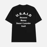 U.S.A.I.D Because Money Doesn't Launder Itself Shirt