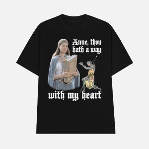 Anne Thou Hath A Way With My Heart Shirt